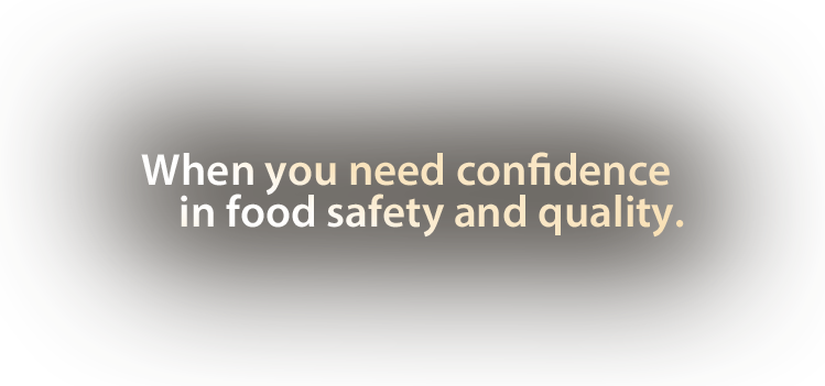 When you need confidence in food safety and quality.